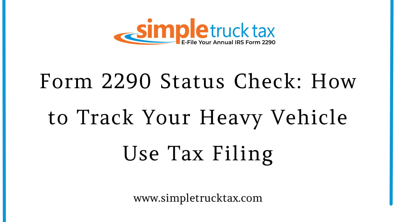 Form 2290 Status Check: How to Track Your Heavy Vehicle Use Tax Filing Form 2290 Status Check: How to Track Your Heavy Vehicle Use Tax Filing